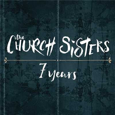 シングル/7 Years/The Church Sisters