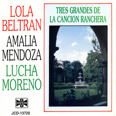 Tres Grandes de La Cancion Ranchera/Lola Beltran ／ Amalia Mendoza ／ Lucha Moreno