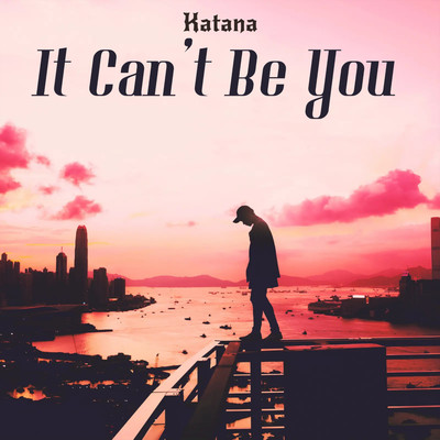 It Can't Be You/Katana
