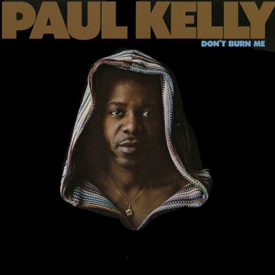 Don't Burn Me/Paul Kelly