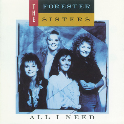All I Need/The Forester Sisters