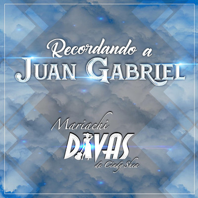 アルバム/Recordando A Juan Gabriel/Mariachi Divas de Cindy Shea