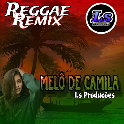 Melo de Camila (Reggae Remix)/Ls Producoes Oficial