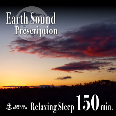 Earth Sound Prescription 〜Relaxing Sleep〜 150min./CROIX HEALING