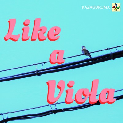Like a Viola/KAZAGURUMA