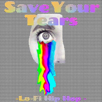 Save Your Tears-Lo-Fi Hip Hop -/Lo-Fi Chill