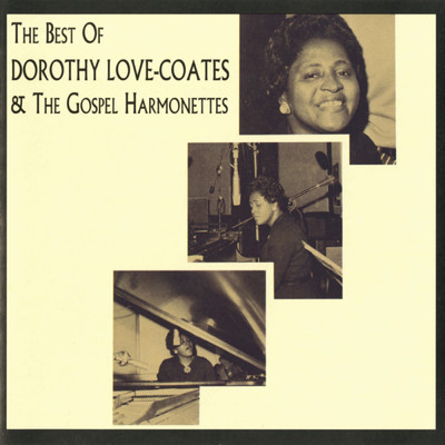 アルバム/The Best Of Dorothy Love-Coates & The Gospel Harmonettes/Dorothy Love Coates & The Gospel Harmonettes