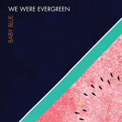 Baby Blue/We Were Evergreen