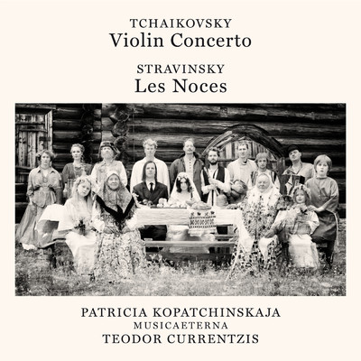 アルバム/Tchaikovsky: Violin Concerto, Op. 35, TH 59 - Stravinsky: Les noces/Teodor Currentzis