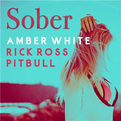 シングル/Sober (Bodybangers Mix) [feat. Rick Ross & Pitbull]/Amber White