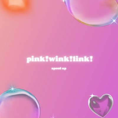 pink！ wink！ link！ - Sped Up/NIU