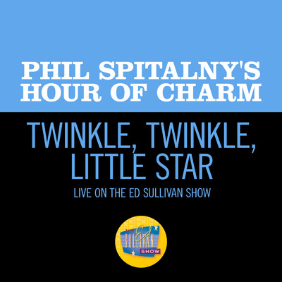 Twinkle, Twinkle, Little Star (Live On The Ed Sullivan Show, January 20, 1952)/Phil Spitnaly's Hour Of Charm