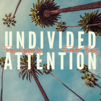 Undivided Attention (Clean) (featuring Fredo Bang)/Tray Haggerty