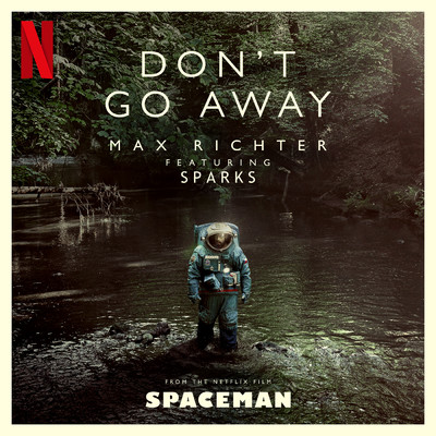 Don't Go Away (featuring Sparks／From ”Spaceman” Soundtrack)/マックス・リヒター