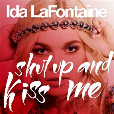 シングル/Shut Up And Kiss Me/Ida LaFontaine