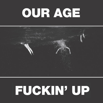 アルバム/Our Age & Fuckin' Up (Explicit)/Constantines