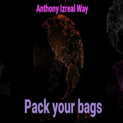 Pack your Bags/Anthony izreal way
