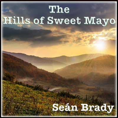 The Hills of Sweet Mayo/Sean Brady