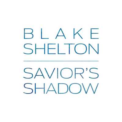 Savior's Shadow/Blake Shelton