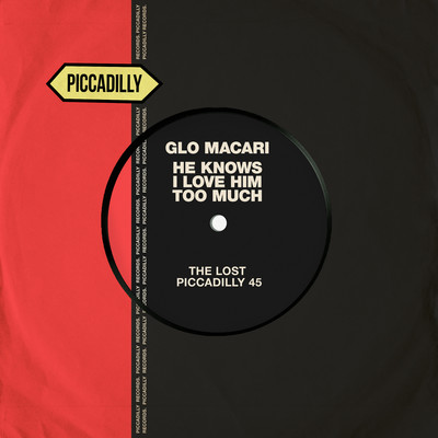 He Knows I Love Him Too Much (The Lost Piccadilly 45)/Glo Macari