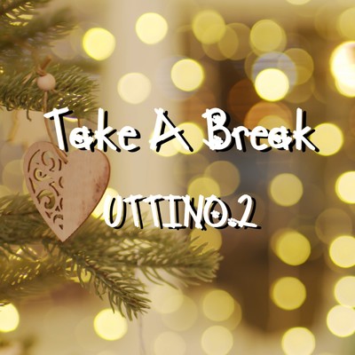 Take A Break/UTTINO.2