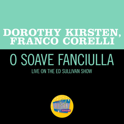 Puccini: O soave fanciulla (Live On The Ed Sullivan Show, August 14, 1966)/Dorothy Kirsten／フランコ・コレルリ