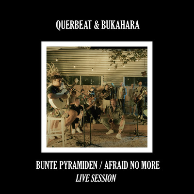Bunte Pyramiden ／ Afraid No More (featuring Bukahara／Live Session)/Querbeat