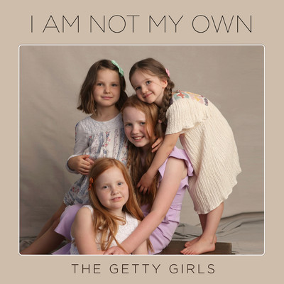 I Am Not My Own/The Getty Girls