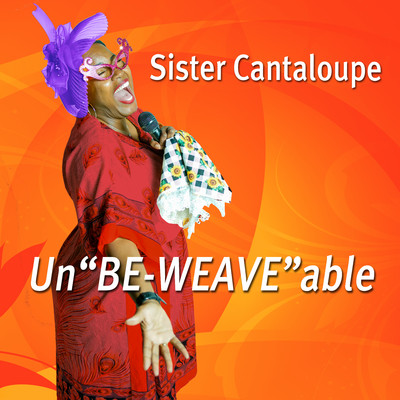 Un”BE-WEAVE”able/Sister Cantaloupe