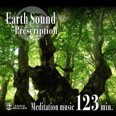 Earth Sound Prescription 〜Meditation music〜 123min./CROIX HEALING
