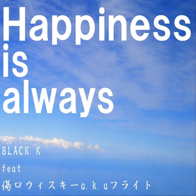 Happiness is always/BLACK K