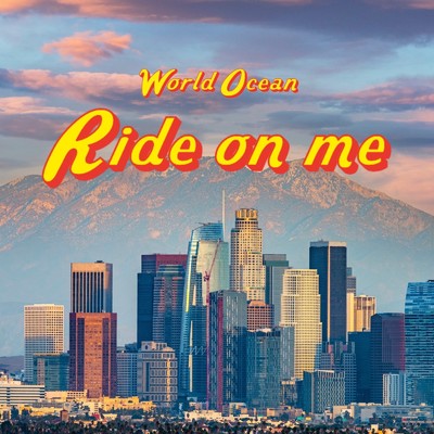 Ride on me/World Ocean
