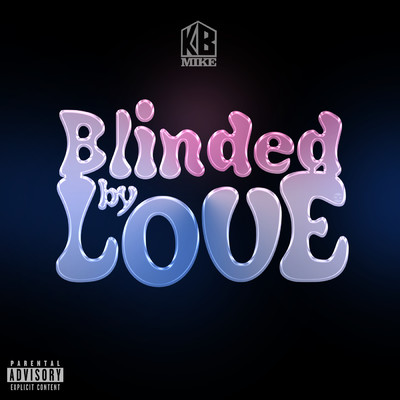 Blinded By Love (Explicit)/KB Mike