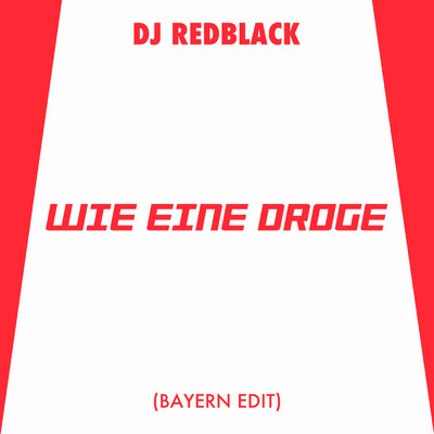 シングル/Wie eine Droge (Bayern Edit)/DJ Redblack