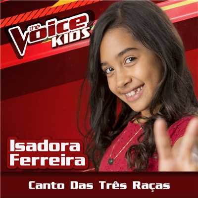 シングル/Canto Das Tres Racas (Ao Vivo ／ The Voice Brasil Kids 2017)/Isadora Ferreira