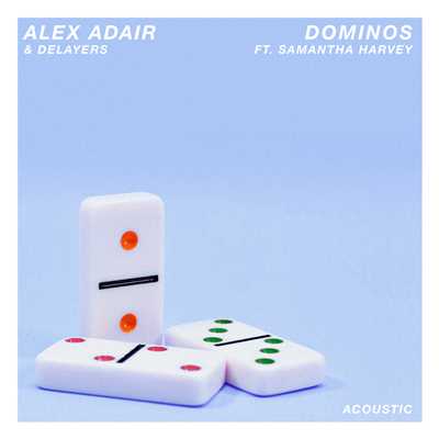 Dominos (featuring Samantha Harvey／Acoustic)/Alex Adair／Delayers
