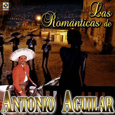 Las Romanticas De Antonio Aguilar/Antonio Aguilar