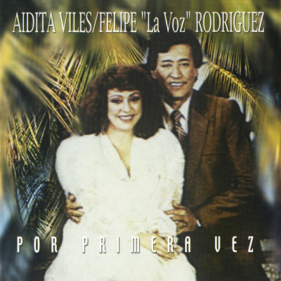 Por Primera Vez/Felipe ”La Voz” Rodriguez／Aidita Aviles