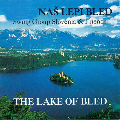 Nas lepi Bled: The Lake of Bled/Swing Group Slovenia & Friends