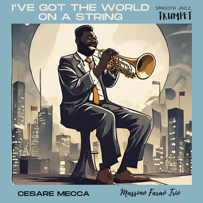 シングル/I've got the world on a string (feat. Massimo Farao Trio)/Cesare Mecca
