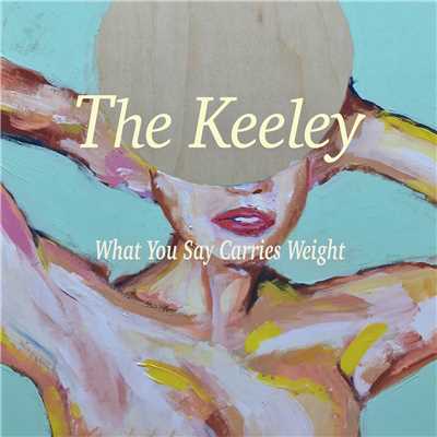 What You Say Carries Weight/The Keeley