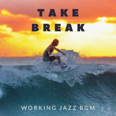 TAKE BREAK/Working Jazz BGM