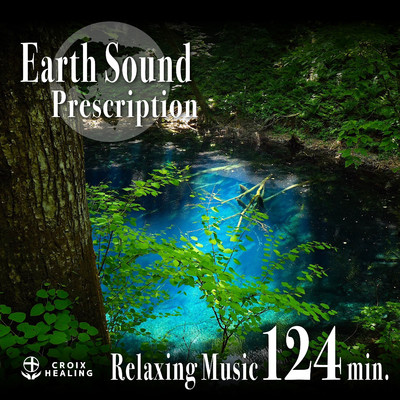 Earth Sound Prescription 〜Relaxing Music〜 124min./CROIX HEALING