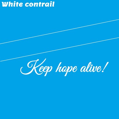 Keep hope alive！/White contrail