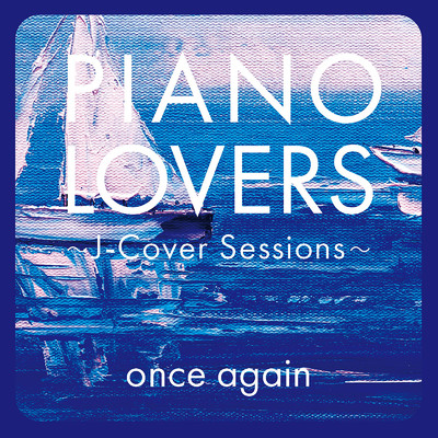 アルバム/PIANO LOVERS〜J-Cover Sessions〜once again/Various Artists