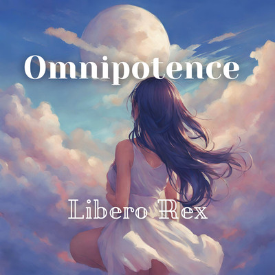 Omnipotence/Libero Rex