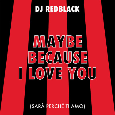 シングル/Maybe Because I Love You (Sara Perche Ti Amo)/DJ Redblack
