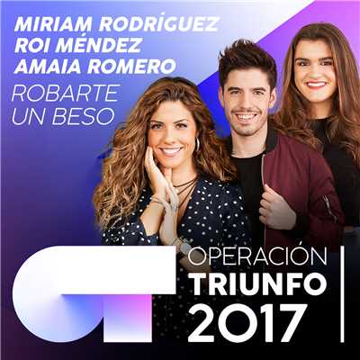 Robarte Un Beso (Operacion Triunfo 2017)/Roi Mendez／Miriam Rodriguez／Amaia Romero