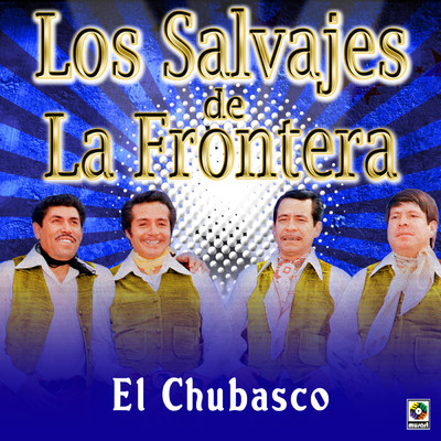アルバム/El Chubasco/Los Salvajes De La Frontera
