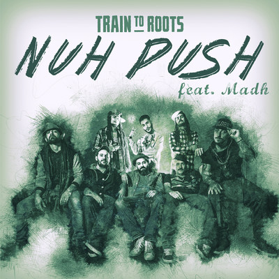 シングル/Nuh Push (featuring Madh)/Train To Roots
